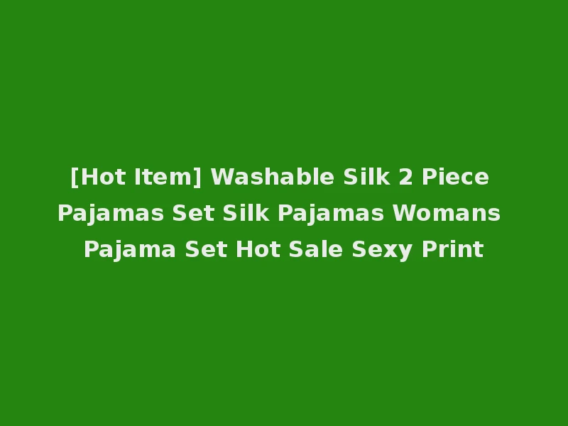 [Hot Item] Washable Silk 2 Piece Pajamas Set Silk Pajamas Womans Pajama Set Hot Sale Sexy Print