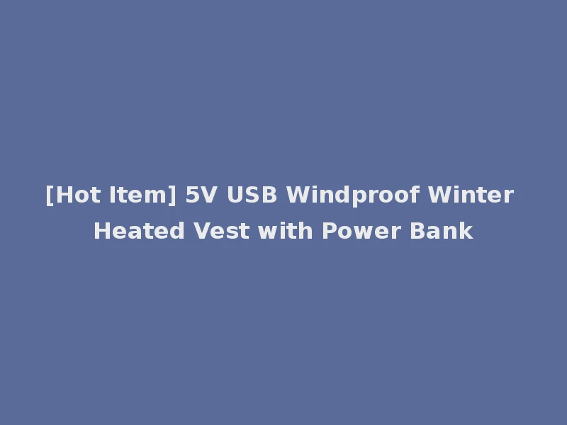 [Hot Item] 5V USB Windproof Winter Heated Vest with Power Bank