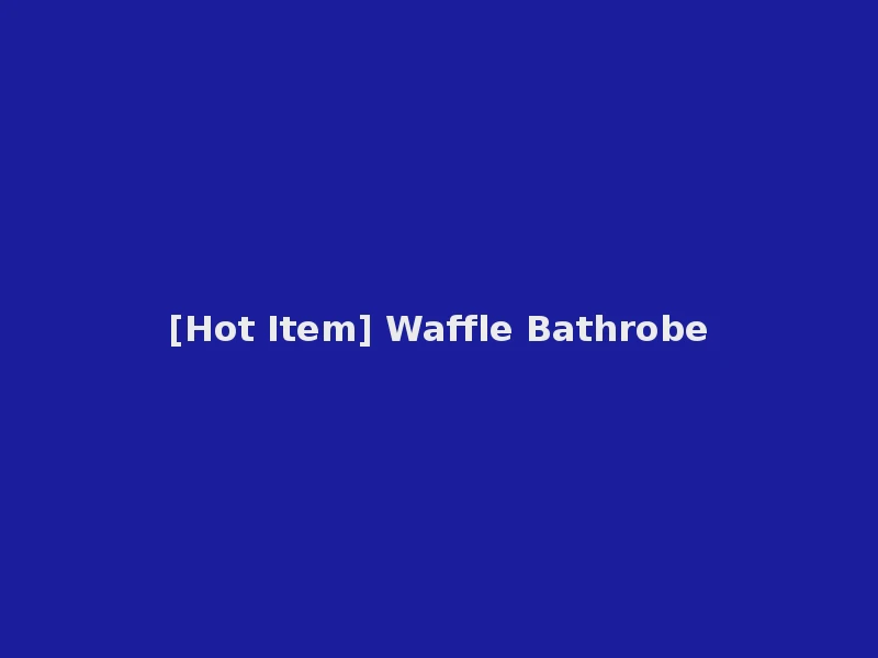 [Hot Item] Waffle Bathrobe