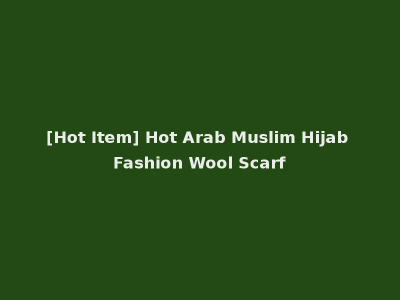 [Hot Item] Hot Arab Muslim Hijab Fashion Wool Scarf