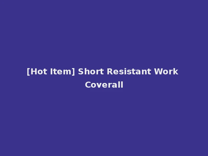[Hot Item] Short Resistant Work Coverall