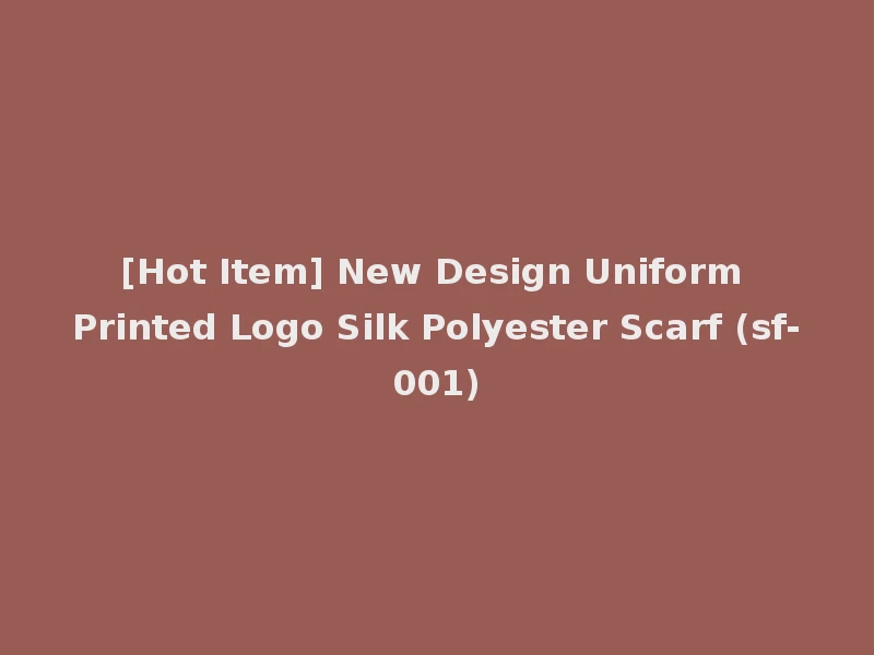 [Hot Item] New Design Uniform Printed Logo Silk Polyester Scarf (sf-001)