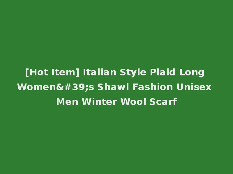 [Hot Item] Italian Style Plaid Long Women's Shawl Fashion Unisex Men Winter Wool Scarf