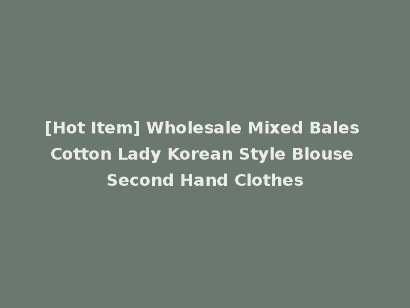 [Hot Item] Wholesale Mixed Bales Cotton Lady Korean Style Blouse Second Hand Clothes