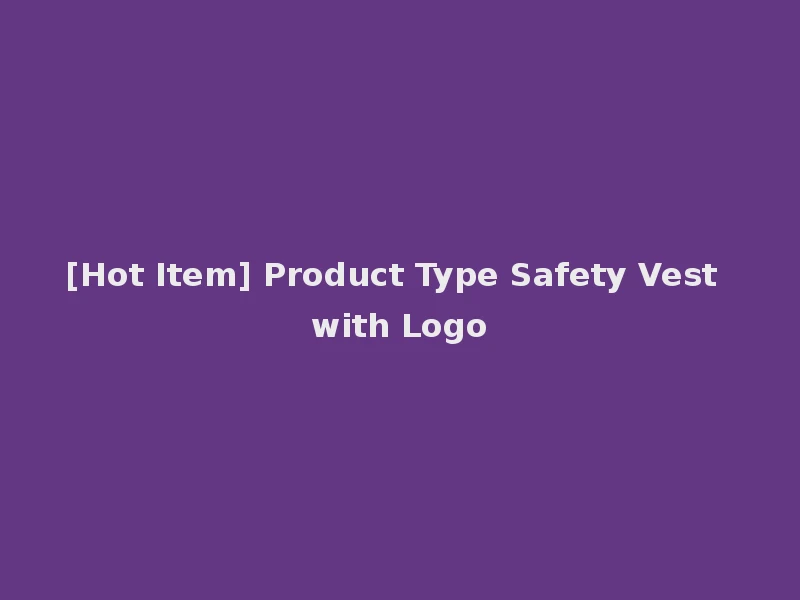 [Hot Item] Product Type Safety Vest with Logo