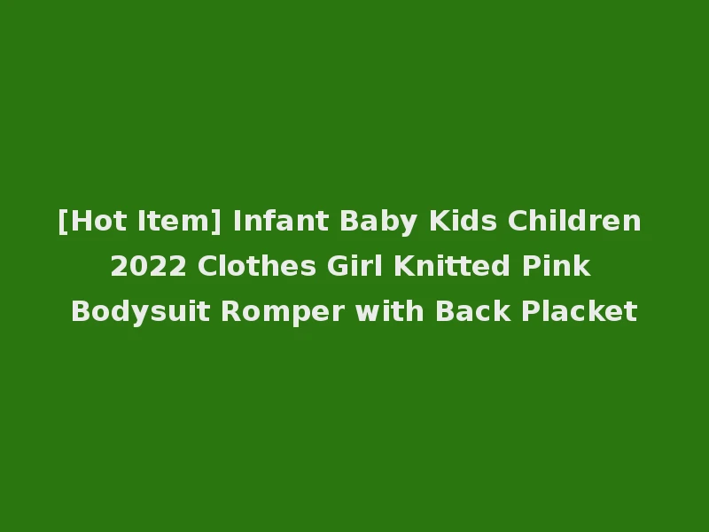 [Hot Item] Infant Baby Kids Children 2022 Clothes Girl Knitted Pink Bodysuit Romper with Back Placket