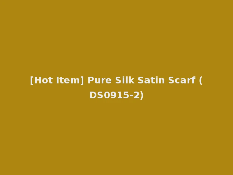 [Hot Item] Pure Silk Satin Scarf (DS0915-2)