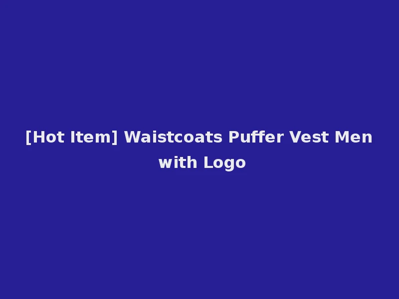 [Hot Item] Waistcoats Puffer Vest Men with Logo