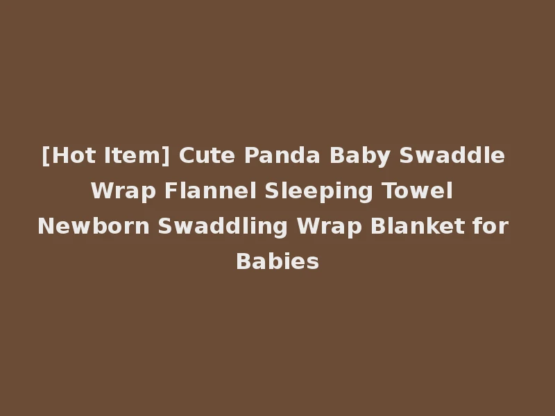 [Hot Item] Cute Panda Baby Swaddle Wrap Flannel Sleeping Towel Newborn Swaddling Wrap Blanket for Babies