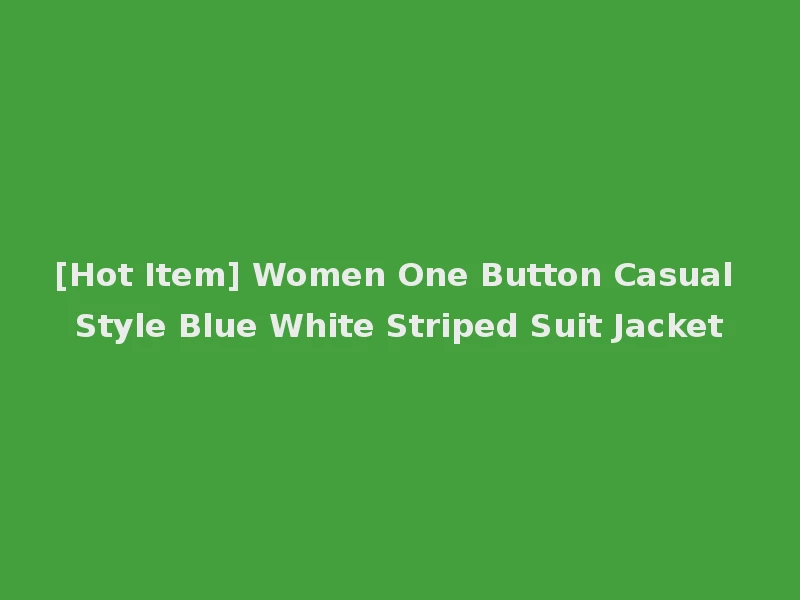 [Hot Item] Women One Button Casual Style Blue White Striped Suit Jacket