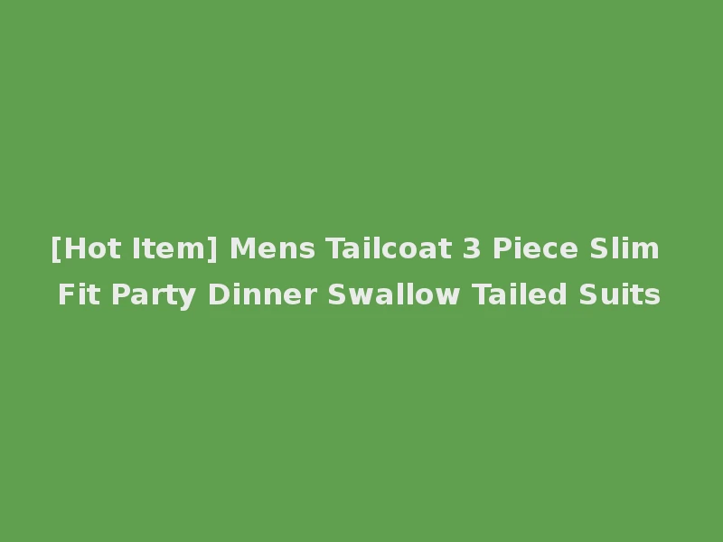 [Hot Item] Mens Tailcoat 3 Piece Slim Fit Party Dinner Swallow Tailed Suits