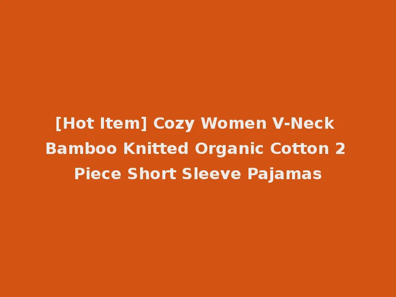 [Hot Item] Cozy Women V-Neck Bamboo Knitted Organic Cotton 2 Piece Short Sleeve Pajamas