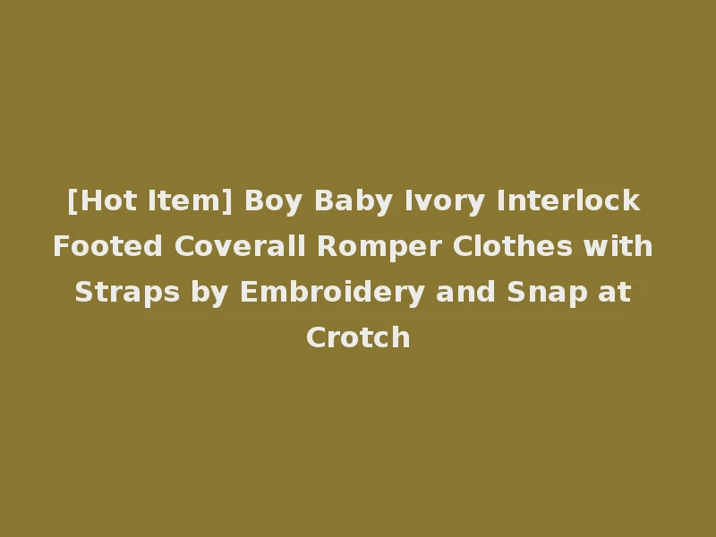 [Hot Item] Boy Baby Ivory Interlock Footed Coverall Romper Clothes with Straps by Embroidery and Snap at Crotch