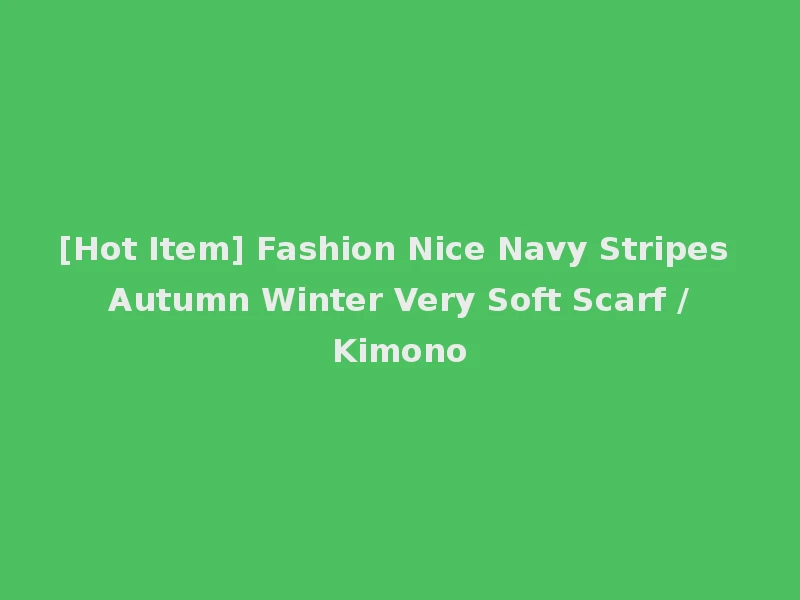 [Hot Item] Fashion Nice Navy Stripes Autumn Winter Very Soft Scarf /Kimono