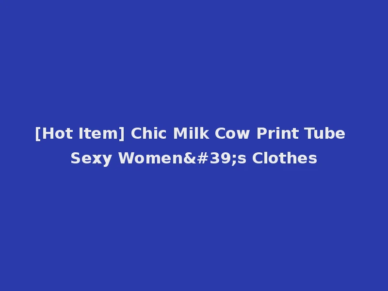 [Hot Item] Chic Milk Cow Print Tube Sexy Women's Clothes
