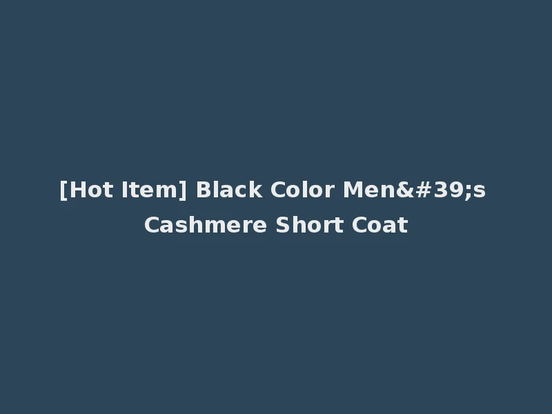 [Hot Item] Black Color Men's Cashmere Short Coat