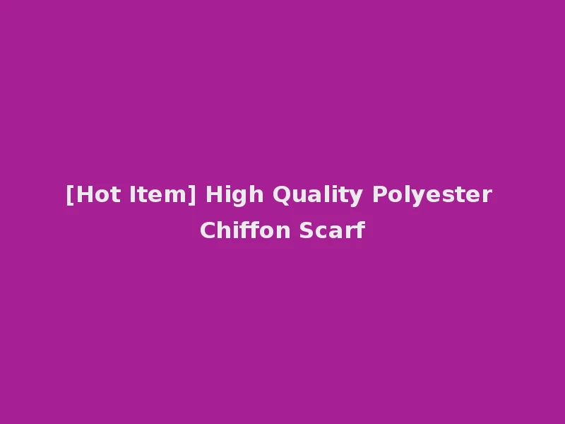 [Hot Item] High Quality Polyester Chiffon Scarf