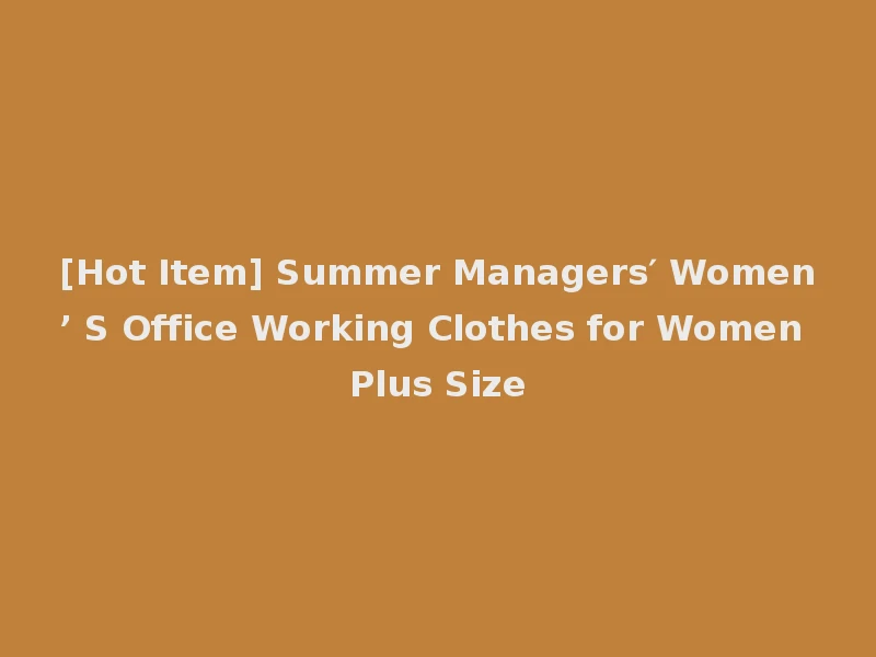 [Hot Item] Summer Managers′ Women’ S Office Working Clothes for Women Plus Size