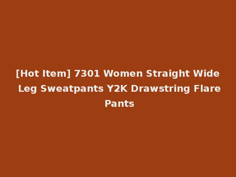 [Hot Item] 7301 Women Straight Wide Leg Sweatpants Y2K Drawstring Flare Pants