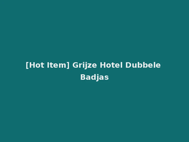 [Hot Item] Grijze Hotel Dubbele Badjas