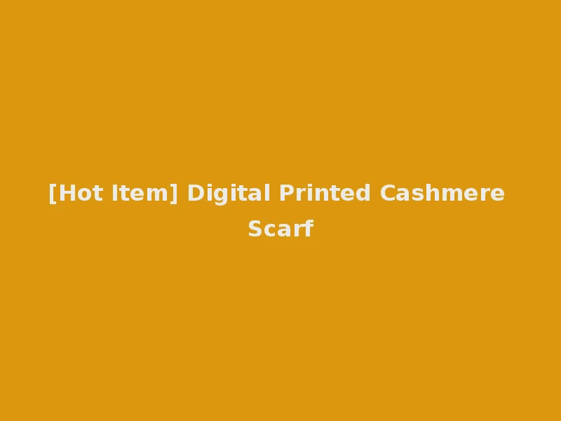 [Hot Item] Digital Printed Cashmere Scarf