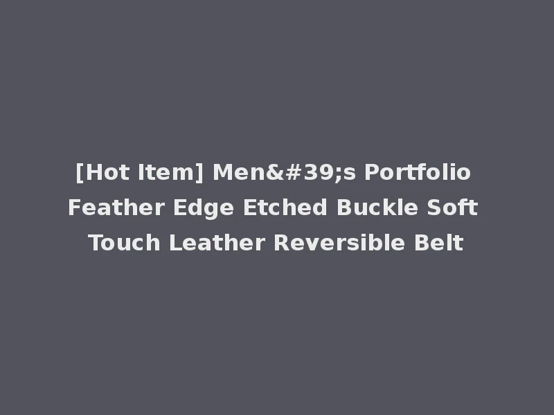 [Hot Item] Men's Portfolio Feather Edge Etched Buckle Soft Touch Leather Reversible Belt