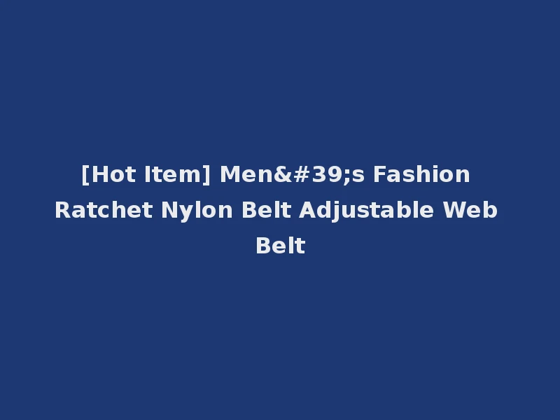 [Hot Item] Men's Fashion Ratchet Nylon Belt Adjustable Web Belt