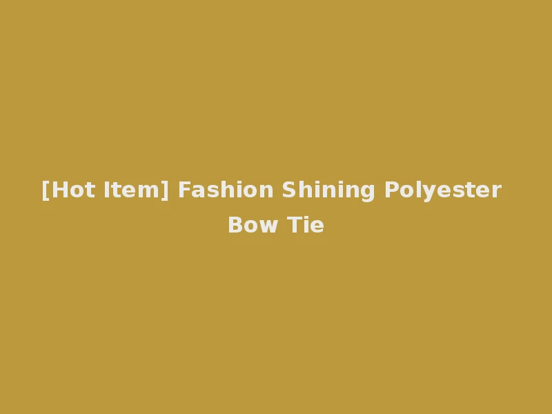 [Hot Item] Fashion Shining Polyester Bow Tie
