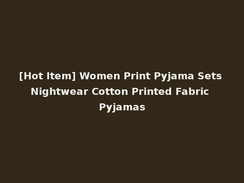 [Hot Item] Women Print Pyjama Sets Nightwear Cotton Printed Fabric Pyjamas
