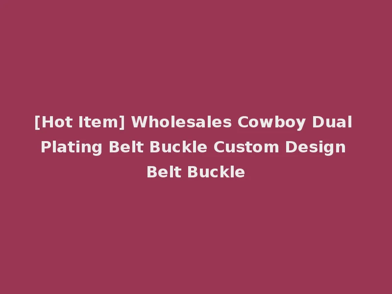 [Hot Item] Wholesales Cowboy Dual Plating Belt Buckle Custom Design Belt Buckle