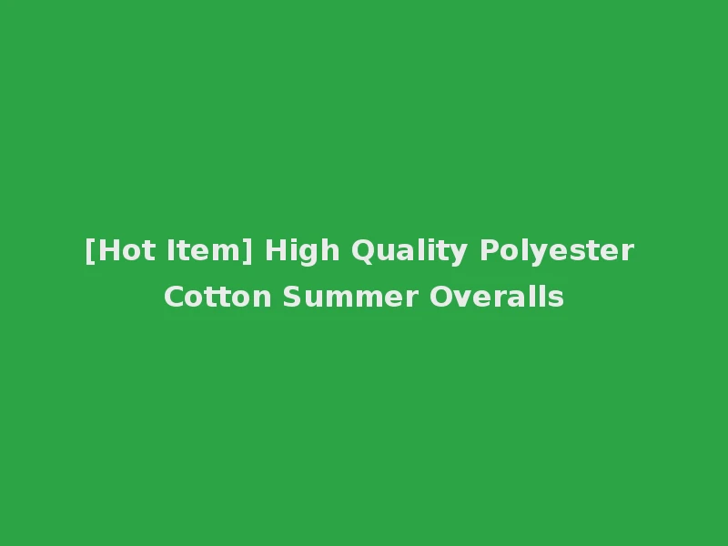 [Hot Item] High Quality Polyester Cotton Summer Overalls