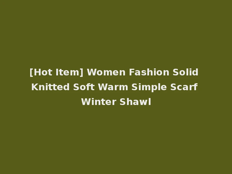 [Hot Item] Women Fashion Solid Knitted Soft Warm Simple Scarf Winter Shawl