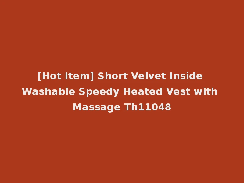 [Hot Item] Short Velvet Inside Washable Speedy Heated Vest with Massage Th11048