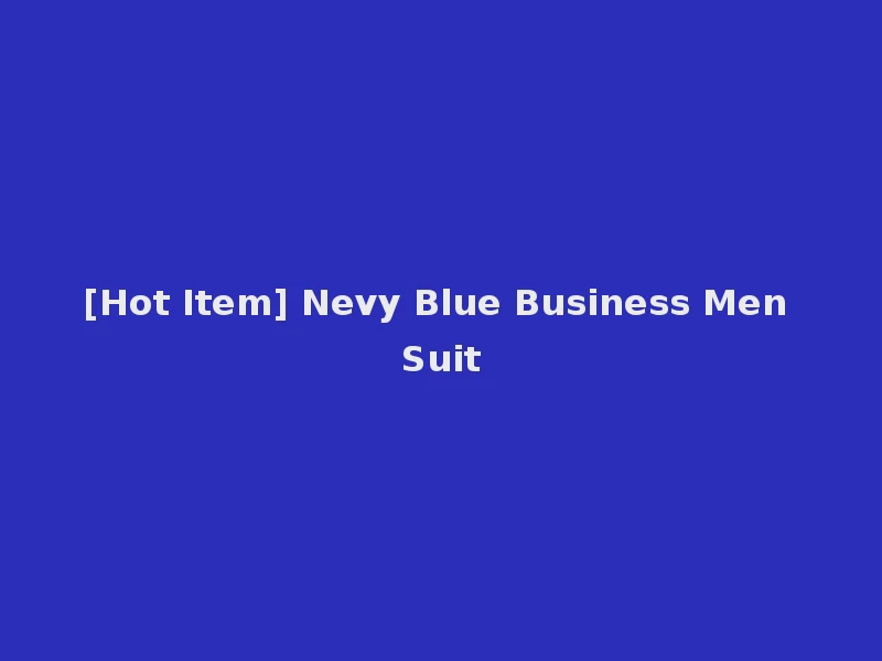 [Hot Item] Nevy Blue Business Men Suit