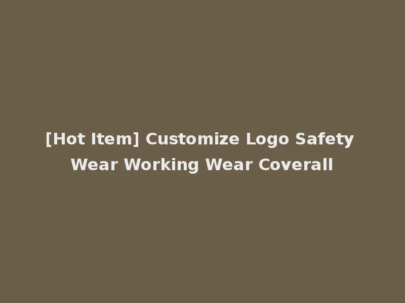 [Hot Item] Customize Logo Safety Wear Working Wear Coverall