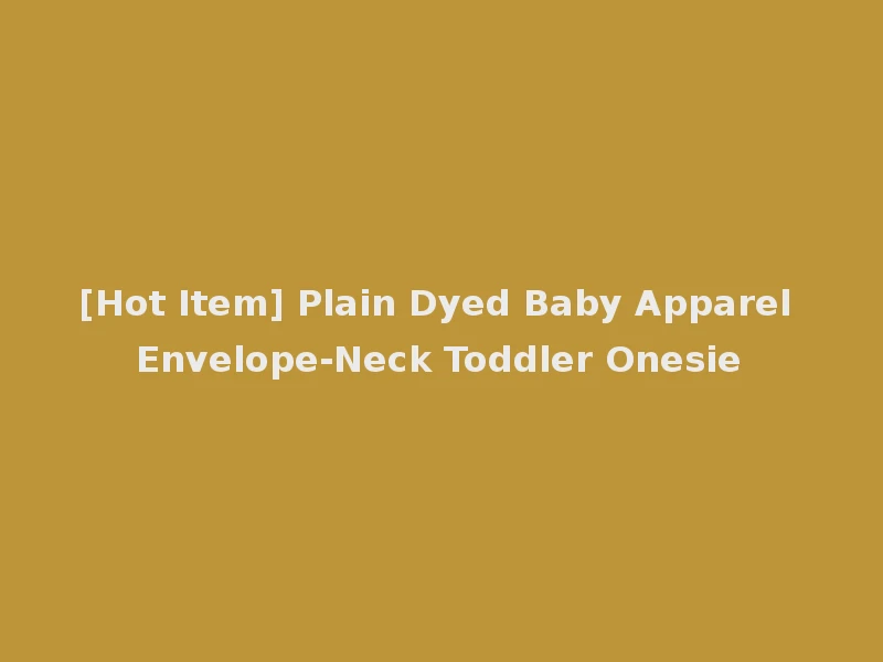 [Hot Item] Plain Dyed Baby Apparel Envelope-Neck Toddler Onesie