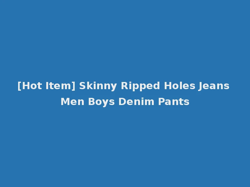 [Hot Item] Skinny Ripped Holes Jeans Men Boys Denim Pants