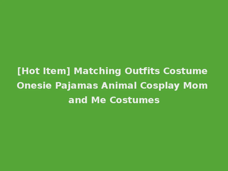 [Hot Item] Matching Outfits Costume Onesie Pajamas Animal Cosplay Mom and Me Costumes