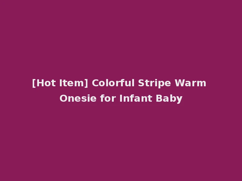 [Hot Item] Colorful Stripe Warm Onesie for Infant Baby