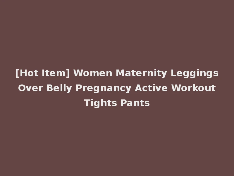[Hot Item] Women Maternity Leggings Over Belly Pregnancy Active Workout Tights Pants