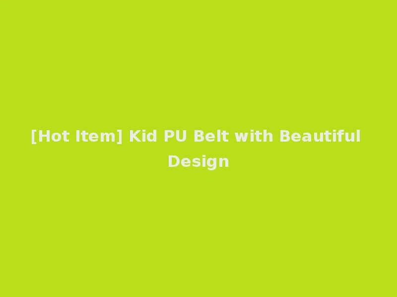 [Hot Item] Kid PU Belt with Beautiful Design