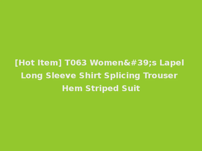 [Hot Item] T063 Women's Lapel Long Sleeve Shirt Splicing Trouser Hem Striped Suit