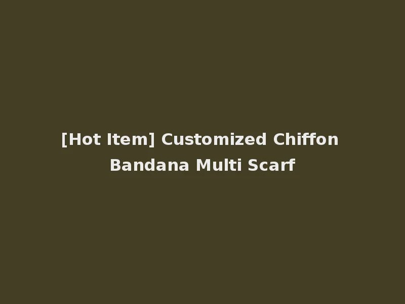 [Hot Item] Customized Chiffon Bandana Multi Scarf