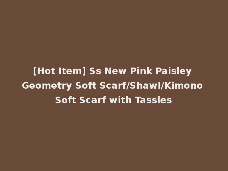 [Hot Item] Ss New Pink Paisley Geometry Soft Scarf/Shawl/Kimono Soft Scarf with Tassles
