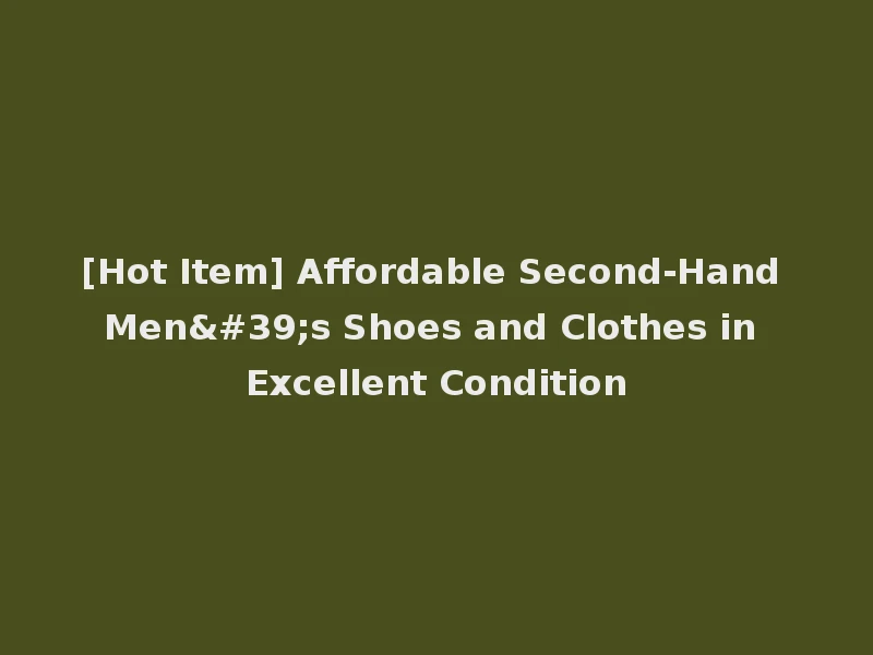 [Hot Item] Affordable Second-Hand Men's Shoes and Clothes in Excellent Condition