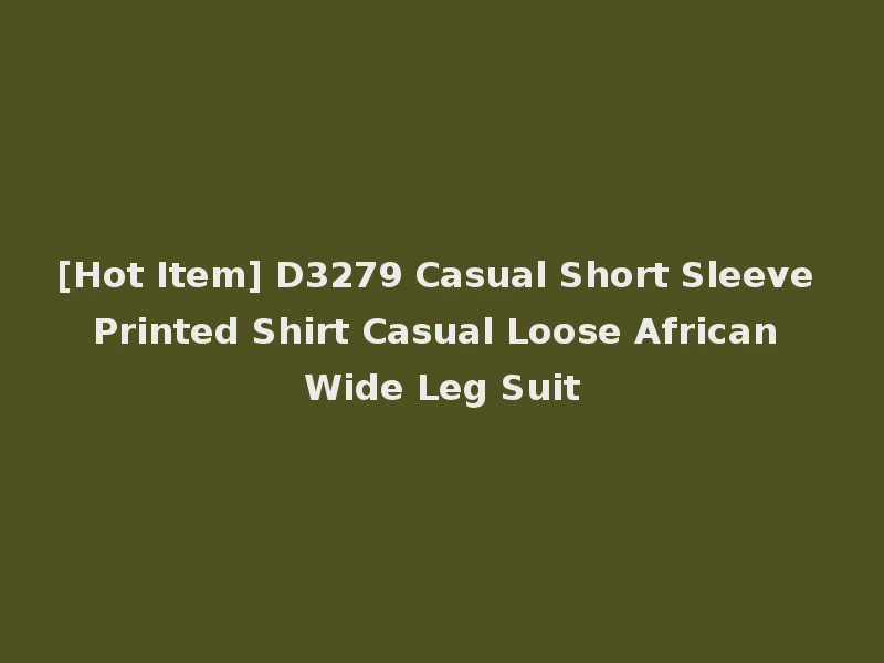[Hot Item] D3279 Casual Short Sleeve Printed Shirt Casual Loose African Wide Leg Suit