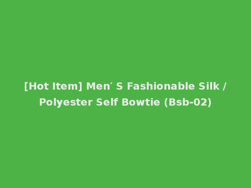 [Hot Item] Men′ S Fashionable Silk /Polyester Self Bowtie (Bsb-02)