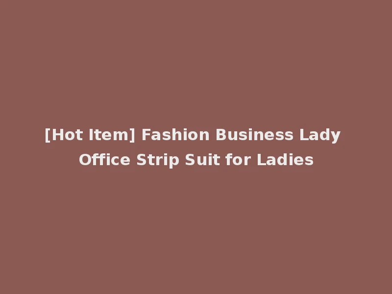 [Hot Item] Fashion Business Lady Office Strip Suit for Ladies