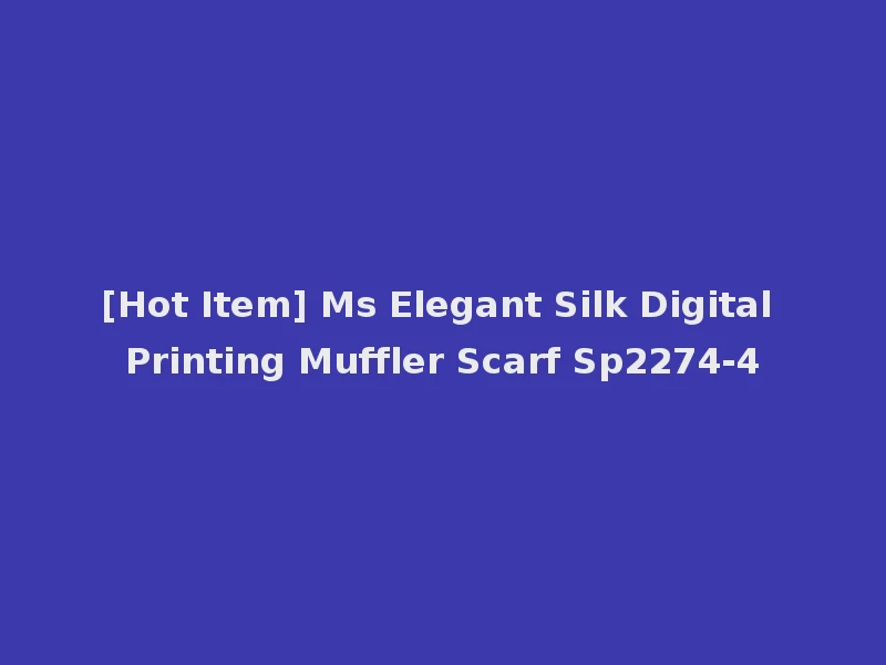 [Hot Item] Ms Elegant Silk Digital Printing Muffler Scarf Sp2274-4