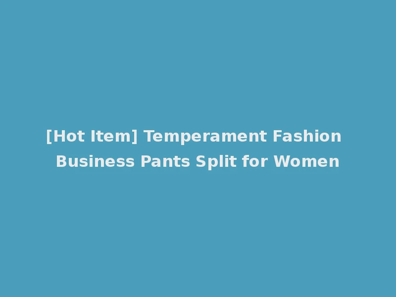 [Hot Item] Temperament Fashion Business Pants Split for Women